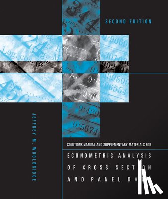 Wooldridge, Jeffrey M (University Distinguished Professor of Economics - Student's Solutions Manual and Supplementary Materials for Econometric Analysis of Cross Section and Panel Data