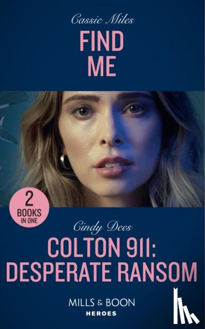 Miles, Cassie, Dees, Cindy - Find Me / Colton 911: Desperate Ransom