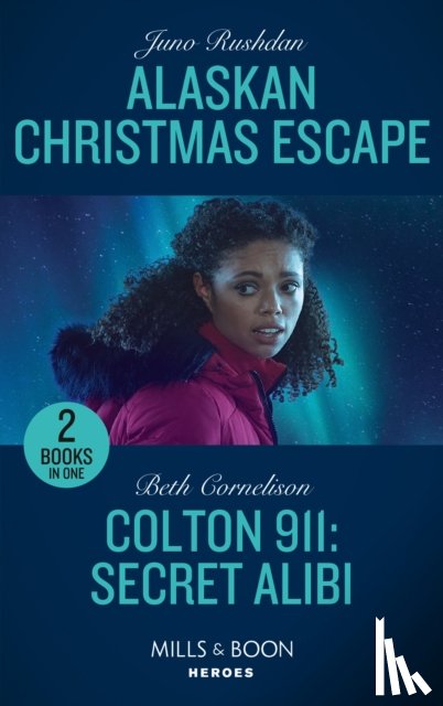 Rushdan, Juno, Cornelison, Beth - Alaskan Christmas Escape / Colton 911: Secret Alibi