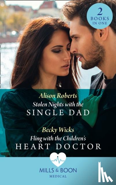 Roberts, Alison, Wicks, Becky - Stolen Nights With The Single Dad / Fling With The Children's Heart Doctor