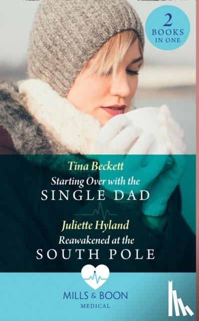 Beckett, Tina, Hyland, Juliette - Starting Over With The Single Dad / Reawakened At The South Pole