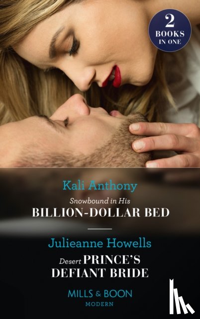 Anthony, Kali, Howells, Julieanne - Snowbound In His Billion-Dollar Bed / Desert Prince's Defiant Bride