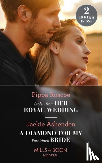 Roscoe, Pippa, Ashenden, Jackie - Stolen From Her Royal Wedding / A Diamond For My Forbidden Bride