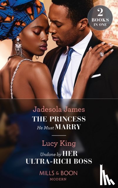 James, Jadesola, King, Lucy - The Princess He Must Marry / Undone By Her Ultra-Rich Boss