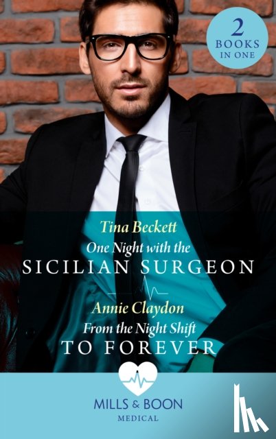 Beckett, Tina, Claydon, Annie - One Night With The Sicilian Surgeon / From The Night Shift To Forever