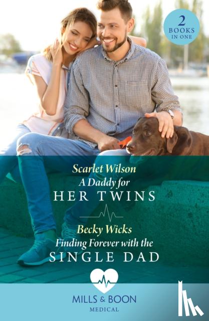 Wilson, Scarlet, Wicks, Becky - A Daddy For Her Twins / Finding Forever With The Single Dad