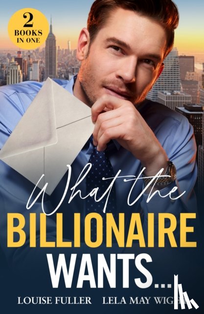 Fuller, Louise, Wight, Lela May - What The Billionaire Wants…