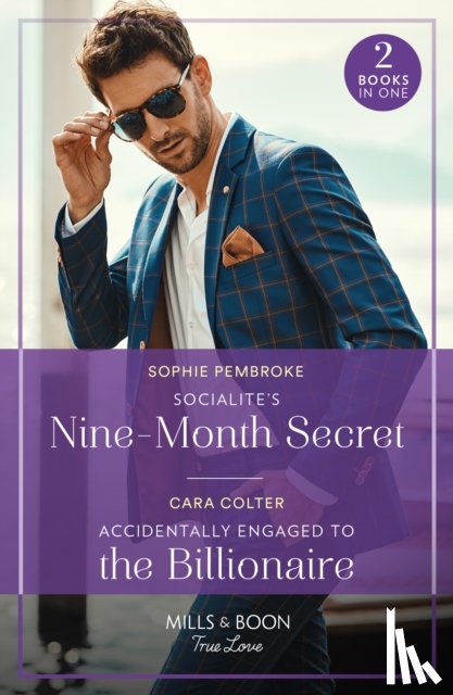 Pembroke, Sophie, Colter, Cara - Socialite's Nine-Month Secret / Accidentally Engaged To The Billionaire