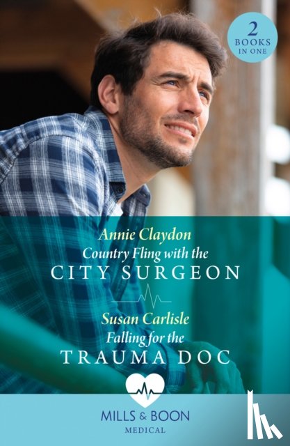 Claydon, Annie, Carlisle, Susan - Country Fling With The City Surgeon / Falling For The Trauma Doc