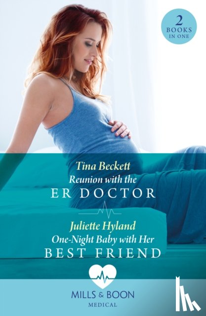 Beckett, Tina, Hyland, Juliette - Reunion With The Er Doctor / One-Night Baby With Her Best Friend
