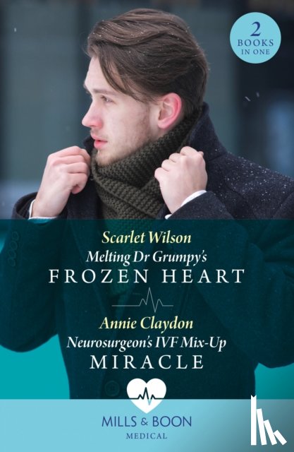 Wilson, Scarlet, Claydon, Annie - Melting Dr Grumpy's Frozen Heart / Neurosurgeon's Ivf Mix-Up Miracle