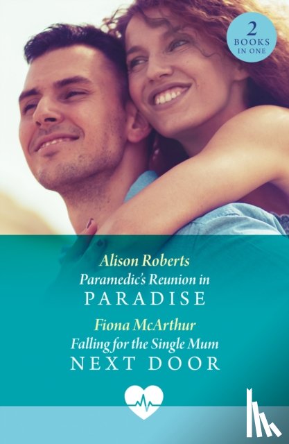 Roberts, Alison, McArthur, Fiona - Paramedic's Reunion In Paradise / Falling For The Single Mum Next Door