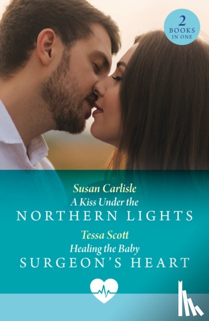 Carlisle, Susan, Scott, Tessa - A Kiss Under The Northern Lights / Healing The Baby Surgeon's Heart