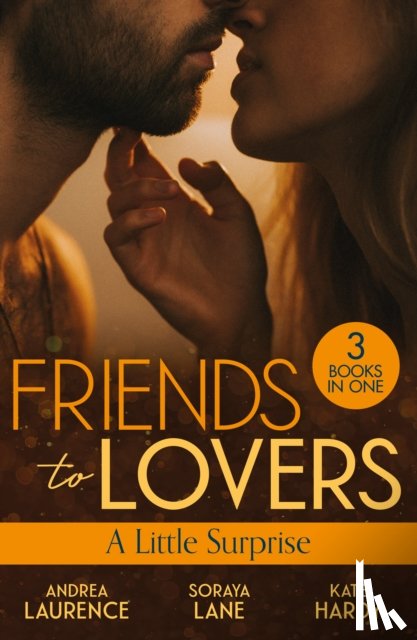 Laurence, Andrea, Lane, Soraya, Hardy, Kate - Friends To Lovers: A Little Surprise