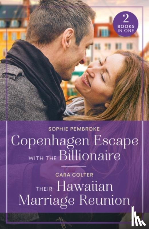 Pembroke, Sophie, Colter, Cara - Copenhagen Escape With The Billionaire / Their Hawaiian Marriage Reunion