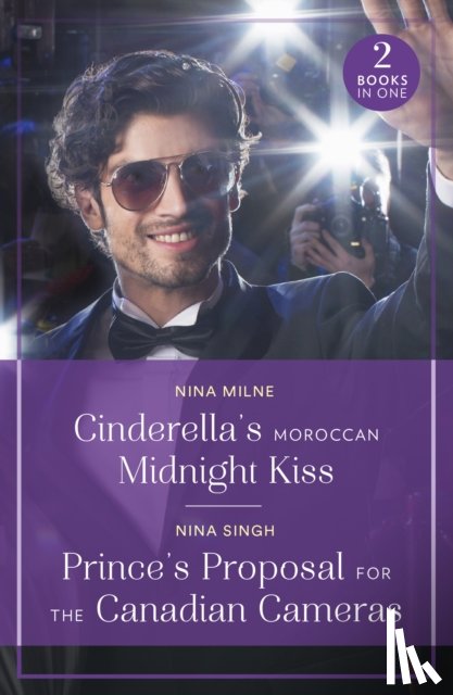Milne, Nina, Singh, Nina - Cinderella's Moroccan Midnight Kiss / Prince's Proposal For The Canadian Cameras