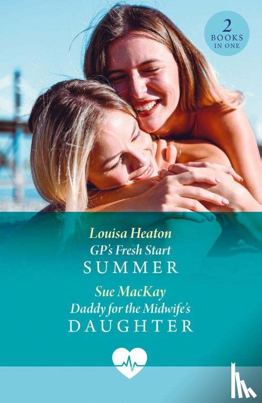 Heaton, Louisa, MacKay, Sue - GP's Fresh Start Summer / Daddy For The Midwife's Daughter