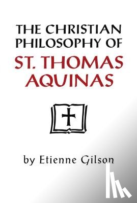 Gilson, Etienne - The Christian Philosophy of St. Thomas Aquinas