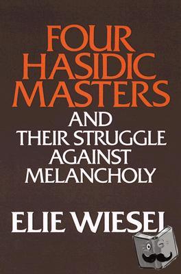 Wiesel, Elie - Four Hasidic Masters and their Struggle against Melancholy