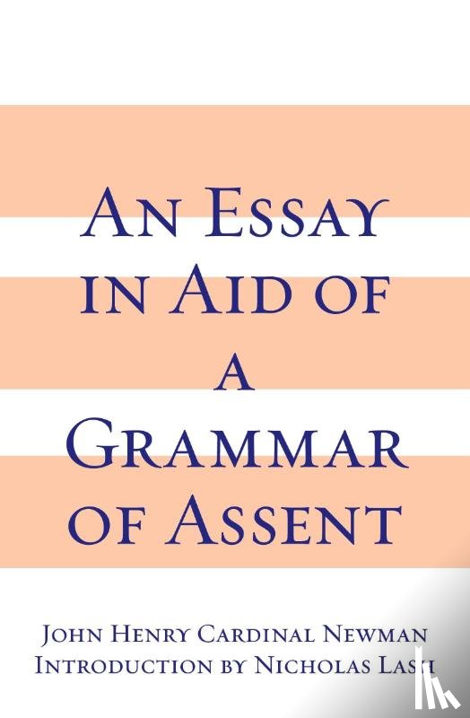 Newman, John Henry Cardinal - Essay in Aid of a Grammar of Assent, an
