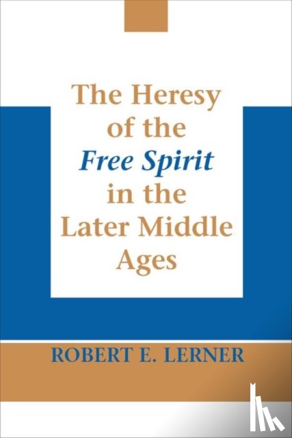 Lerner, Robert E. - Heresy of the Free Spirit in the Later Middle Ages, The