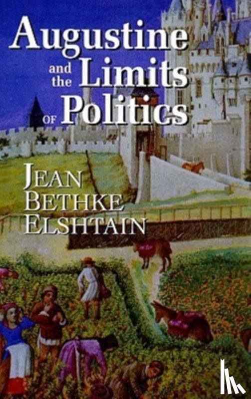 Elshtain, Jean Bethke - Augustine and the Limits of Politics
