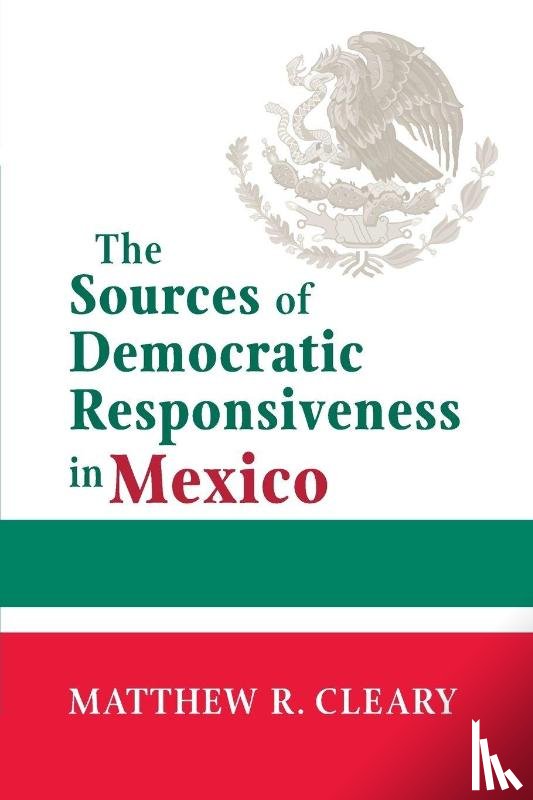 Cleary, Matthew R. - The Sources of Democratic Responsiveness in Mexico