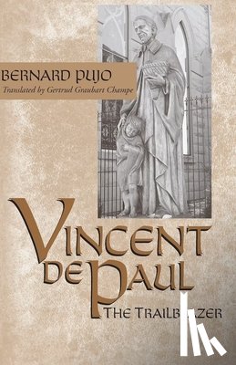 Pujo, Bernard - Vincent de Paul, the Trailblazer