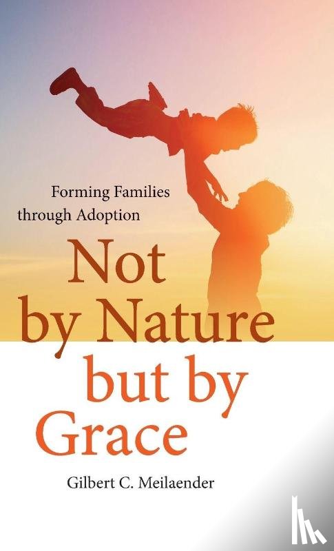 Meilaender, Gilbert C. - Not by Nature but by Grace