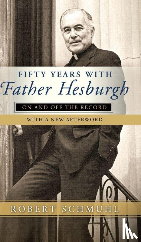 Schmuhl, Robert - Fifty Years with Father Hesburgh