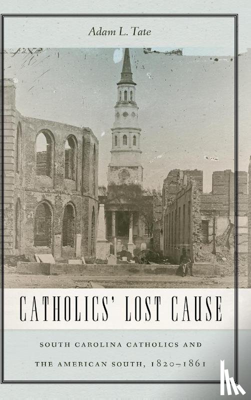 Tate, Adam L. - Catholics' Lost Cause