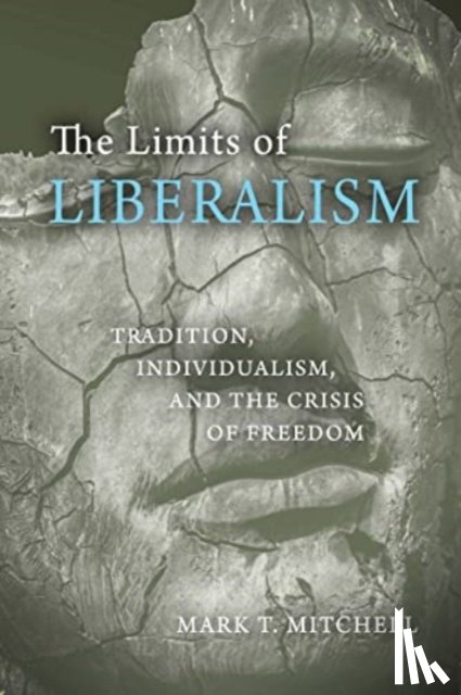 Mitchell, Mark T. - The Limits of Liberalism