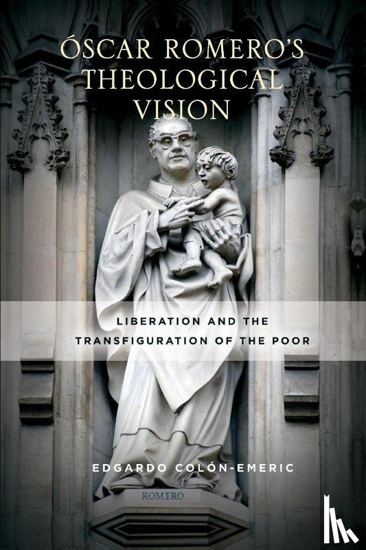 Colon-Emeric, Edgardo - Oscar Romero’s Theological Vision