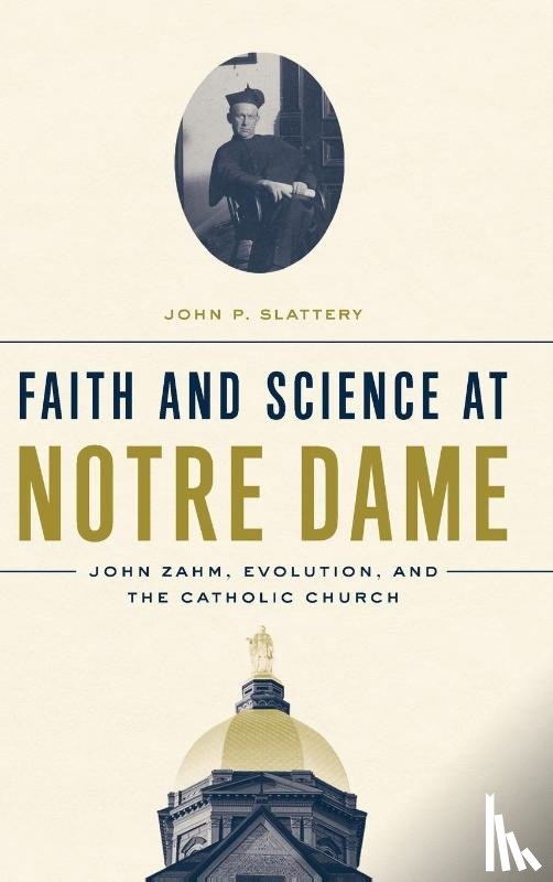 Slattery, John P. - Faith and Science at Notre Dame