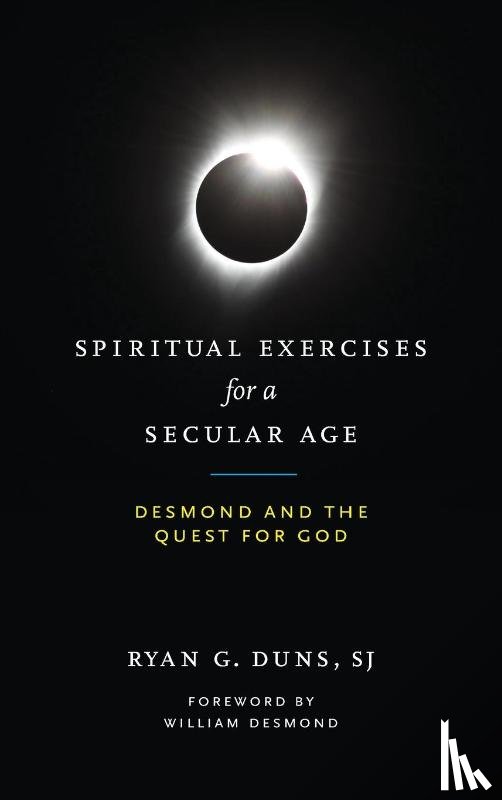 Duns, SJ, Ryan G. - Spiritual Exercises for a Secular Age
