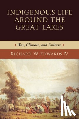 Edwards, Richard W. - Indigenous Life Around the Great Lakes