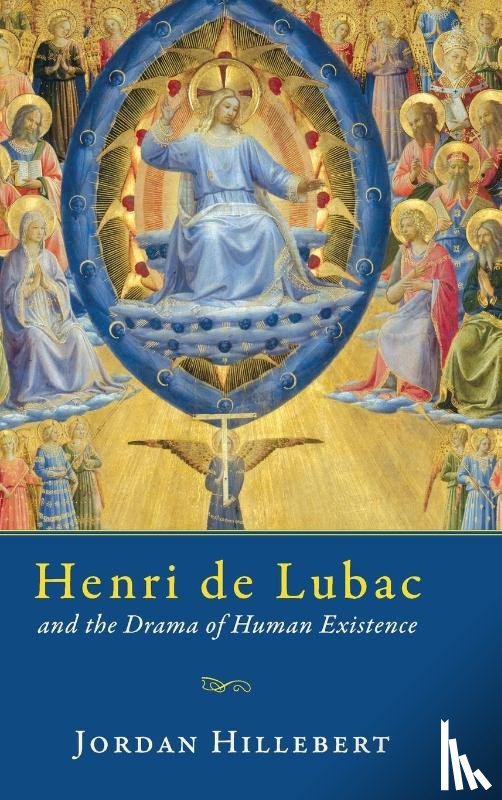 Hillebert, Jordan - Henri De Lubac and the Drama of Human Existence