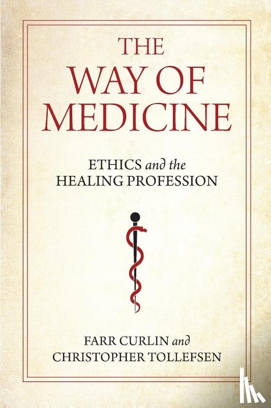 Curlin, Farr, Tollefsen, Christopher - The Way of Medicine