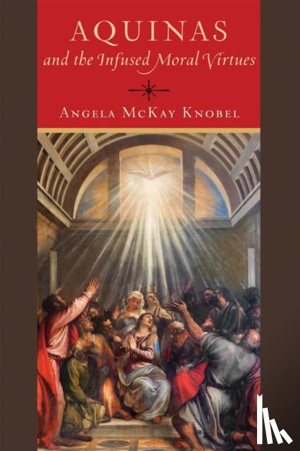 Knobel, Angela McKay - Aquinas and the Infused Moral Virtues