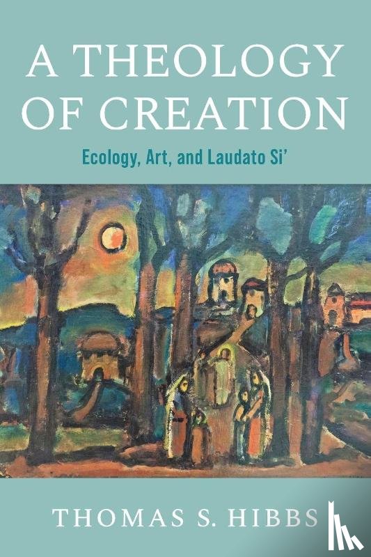 Hibbs, Thomas S. - A Theology of Creation