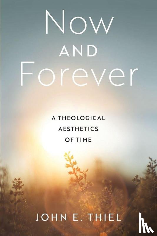 Thiel, John E. - Now and Forever