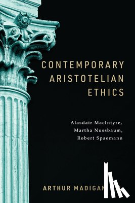 Madigan, Arthur - Contemporary Aristotelian Ethics