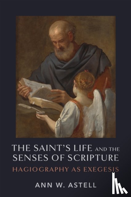 Astell, Ann W. - The Saint's Life and the Senses of Scripture