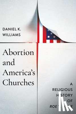 Williams, Daniel K. - Abortion and America's Churches