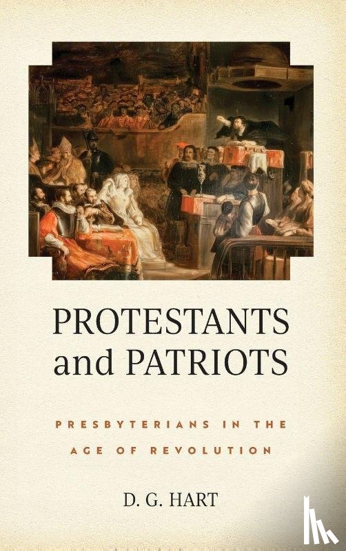Hart, D. G. - Protestants and Patriots