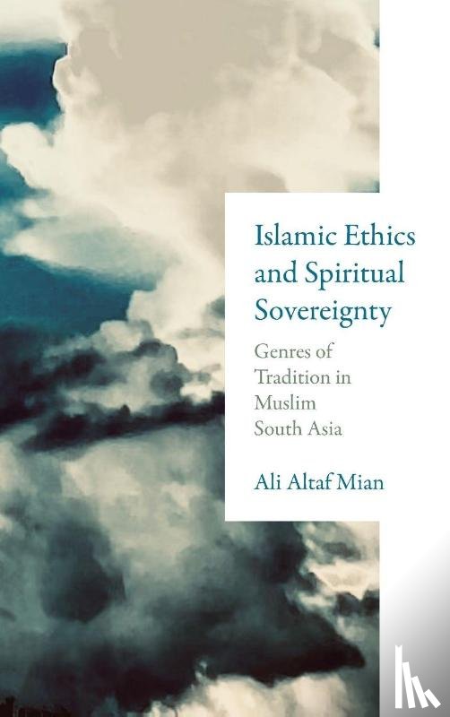Mian, Ali Altaf - Islamic Ethics and Spiritual Sovereignty