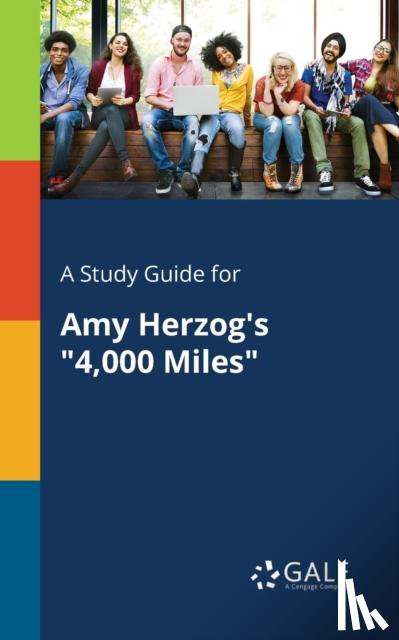 Gale, Cengage Learning - A Study Guide for Amy Herzog's "4,000 Miles"