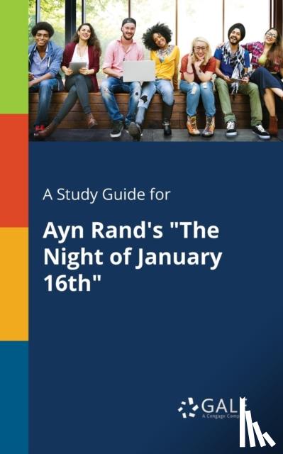 Gale, Cengage Learning - A Study Guide for Ayn Rand's "The Night of January 16th"