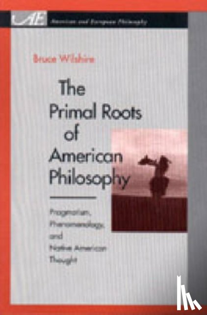 Wilshire, Bruce (Rutgers) - The Primal Roots of American Philosophy