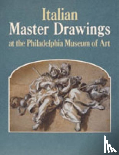 Percy, Ann (Philadelphia Museum of Art), Cazort, Mimi (Philadelphia Museum of Art) - Italian Master Drawings at the Philadelphia Museum of Art